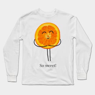 So Sweet, Orange Slice Character Greeting Long Sleeve T-Shirt